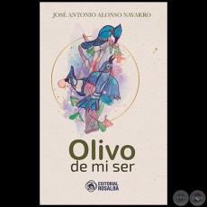 OLIVO DE MI SER - Autor: JOS ANTONIO ALONSO NAVARRO - Ao 2022